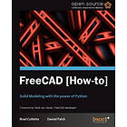 D Falck, B Collette: FreeCAD How To: Solid Modeling with the power of Python