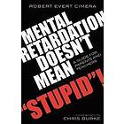 Robert Evert Cimera: Mental Retardation Doesn't Mean 'Stupid'!