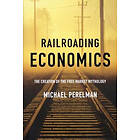 Michael Perelman: Railroading Economics