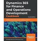 Deepak Agarwal, Abhimanyu Singh: Dynamics 365 for Finance and Operations Development Cookbook Fourth Edition