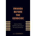 J J Carney: Rwanda Before the Genocide