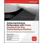 Rick Greenwald, Robert Stackowiak, Maqsood Alam, Mans Bhuller: Achieving Extreme Performance with Oracle Exadata and the Sun Database Machin