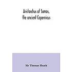 Sir Thomas Heath: Aristarchus of Samos, the ancient Copernicus; a history Greek astronomy to Aristarchus, together with Aristarchus's Treati