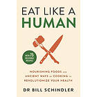 Bill Schindler: Eat Like a Human