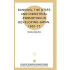 S Ogura: Banking, The State and Industrial Promotion in Developing Japan, 1900-73