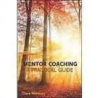 Clare Norman: Mentor Coaching: A Practical Guide