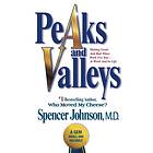 Spencer Johnson: Peaks and Valleys: Making Good Bad Times Work for You--At in Life
