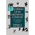 Barbara A Hanawalt: Growing Up in Medieval London