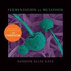 Sandor Ellix Katz: Fermentation as Metaphor