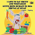 Shelley Admont, Kidkiddos Books: I Love to Eat Fruits and Vegetables Gusto Kong Kumain ng mga Prutas at Gulay