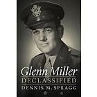 Dennis M Spragg: Glenn Miller Declassified