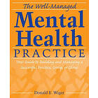 DE Wiger: The Well-Managed Mental Health Practice Your Guide to Building and Managing a Successful Practice, Group or Clinic