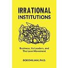 Bob Emiliani: Irrational Institutions