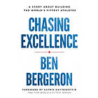 Ben Bergeron: Chasing Excellence: A Story About Building the World's Fittest Ath