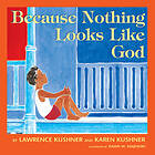 Rabbi Lawrence Kushner, Karen Kushner: Because Nothing Looks Like God