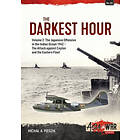 Michal A Piegzik: Darkest Hour: Volume 2 The Japanese Offensive in the Indian Ocean 1942 Attack against Ceylon and Eastern Fleet