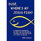Gary R Renard, Mike LeMieux: Dude, Where's My Jesus Fish?: A Compilation Highlighting the Blunt and Uncompromising Teachings of Arten Pursah