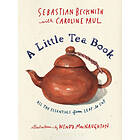 Sebastian Beckwith, Caroline Paul: A Little Tea Book