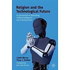 Calvin Mercer, Tracy J Trothen: Religion and the Technological Future