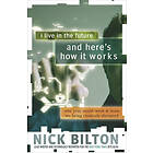 Nick Bilton: I Live in the Future &; Here's How It Works