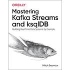 Mitch Seymour: Mastering Kafka Streams and ksqlDB