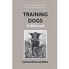 Konrad Most: Training Dogs: A Manual