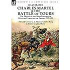 Edward Creasy, G L Strauss, Charles King: Charles Martel &; the Battle of Tours