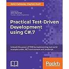 John Callaway, Clayton Hunt: Practical Test-Driven Development using C# 7