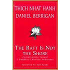 Thich Nhat Hanh, Daniel Berrigan: The Raft is Not the Shore