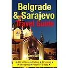 Amy Gill: Belgrade & Sarajevo Travel Guide: Attractions, Eating, Drinking, Shopping Places To Stay