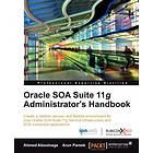 A Aboulnaga, A Pareek: Oracle SOA Suite 11g Administrator's Handbook