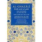Al-Ghazali Ab? ??mid: Al-Ghazali: The Mysteries of Prayer