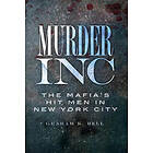 Graham K Bell: Murder, Inc.:: The Mafia's Hit Men in New York City