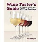 Joe Roberts: Wine Taster's Guide: Drink and Learn with 30 Tastings