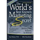 Mike Macedonio, Ivan Misner Ph D: The World's Best Known Marketing Secret: Building Your Business By Referral