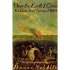Duane Schultz: Over the Earth I Come: The Great Sioux Uprising of 1862