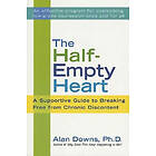 Alan Downs: The Half-Empty Heart: A Supportive Guide to Breaking Free from Chronic Discontent