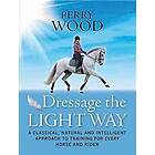 Perry Wood: Dressage the Light Way