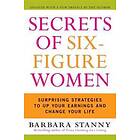 Barbara Stanny: Secrets of Six-Figure Women: Surprising Strategies to Up Your Earnings and Change Life