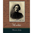 Gorky Maxim Gorky, Maxim Gorky: Mother Maxim Gorky