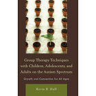 Kevin B Hull: Group Therapy Techniques with Children, Adolescents, and Adults on the Autism Spectrum