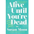 Susan Moon: Alive Until You're Dead