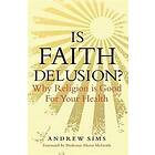 Professor Andrew Sims: Is Faith Delusion?