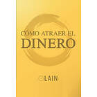 Lain Garcia Calvo: Como Atraer el Dinero
