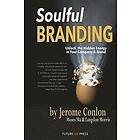 Moses Ma, Langdon Morris, Jerome Conlon: Soulful Branding: Unlock the Hidden Energy in your Company & Brand