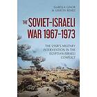 Isabella Ginor, Gideon Remez: The Soviet-Israeli War, 1967-1973: Ussr's Military Intervention in the Egyptian-Israeli Conflict