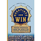 Dominick Misino: Negotiate and Win: Proven Strategies from the NYPD's Top Hostage Negotiator