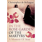 Christopher de Bellaigue: In the Rose Garden of Martyrs