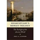 Paul A Cantor: Shakespeare's Roman Trilogy