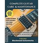 Jonny Blackwood: Complete Guitar Care &; Maintenance